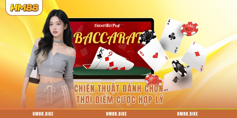 Chiến Thuật Baccarat - Giúp Bạn Giữ Vốn Khi Gặp Chuỗi Thua Chiến thuật đánh chọn thời điểm cược hợp lý