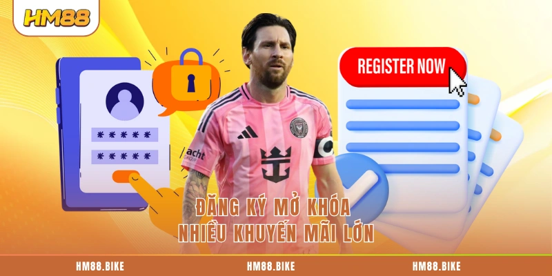 Đăng ký mở khóa nhiều khuyến mãi lớn