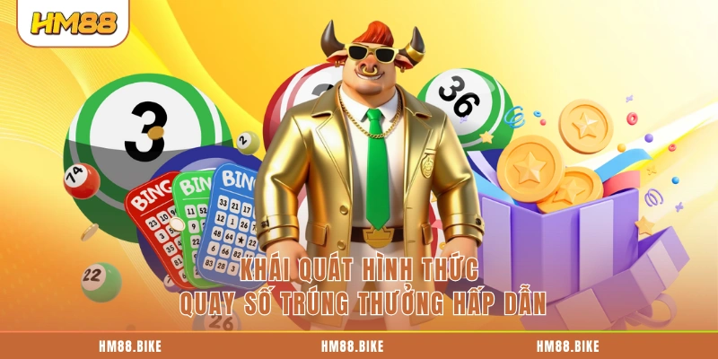 Khái quát hình thức quay số trúng thưởng hấp dẫn