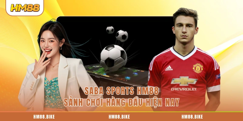 Saba Sports Hm88 – Sảnh Thể Thao Đỉnh Cao Châu Á Saba Sports HM88 sảnh chơi hàng đầu hiện nay