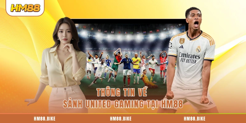 Thông tin về sảnh United Gaming tại HM88